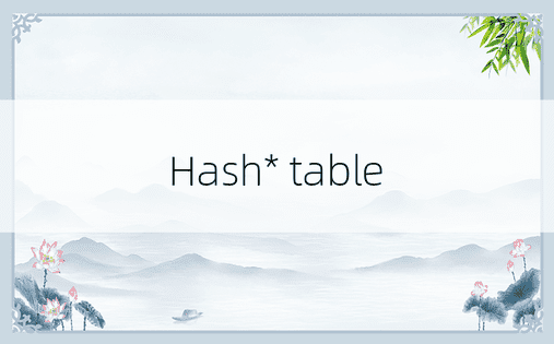 Hash* table