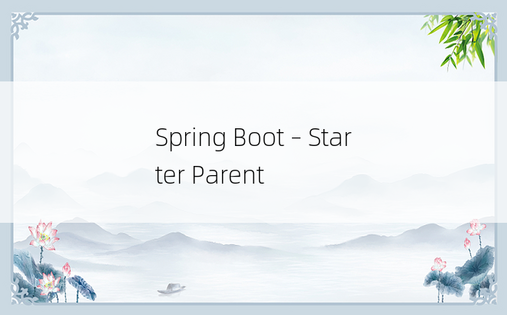Spring Boot – Starter Parent